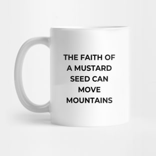 The faith of a mustard seed can move mountains Mug